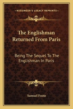 Paperback The Englishman Returned From Paris: Being The Sequel To The Englishman In Paris: A Farce In Two Acts (1788) Book