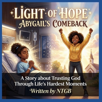 LIGHT OF HOPE: ABYGAIL'S COMEBACK.: A STORY ABOUT TRUSTING GOD THROUGH LIFE'S HARDEST MOMENTS.
