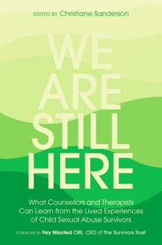 Paperback We Are Still Here: What Counsellors and Therapists Can Learn from the Lived Experiences of Child Sexual Abuse Survivors Book