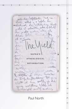 Hardcover The Yield: Kafka's Atheological Reformation Book