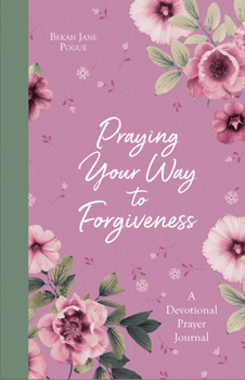 Paperback Praying Your Way to Forgiveness: A Devotional Prayer Journal Book