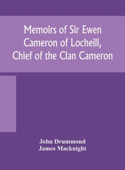 Hardcover Memoirs of Sir Ewen Cameron of Locheill, Chief of the Clan Cameron: with an introductory account of the history and antiquities of that family and of Book