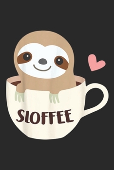 Sloffee: Sloffee Sloth Coffee Funny Coffee Lover Gifts Journal/Notebook Blank Lined Ruled 6x9 100 Pages