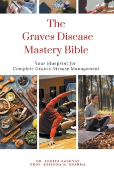 Paperback The Graves Disease Mastery Bible: Your Blueprint for Complete Graves Disease Management Book