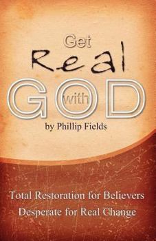 Paperback Get Real with God: Total Restoration for Believers Desperate for Real Change Book