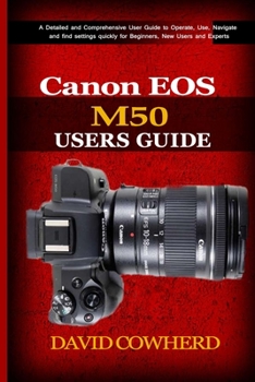 Paperback Canon EOS M50 Users Guide: A Detailed and Comprehensive User Guide to Operate, Use, Navigate and find settings quickly for Beginners, New Users a Book