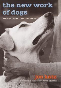 Hardcover The New Work of Dogs: Tending to Life, Love, and Family Book
