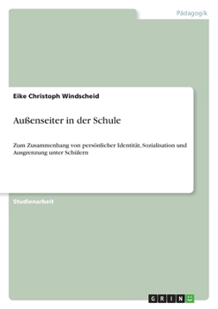 Paperback Außenseiter in der Schule: Zum Zusammenhang von persönlicher Identität, Sozialisation und Ausgrenzung unter Schülern [German] Book