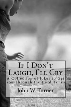 Paperback If I Don't Laugh, I'll Cry: A Collection of Jokes to Get You Through the Hard Times Book