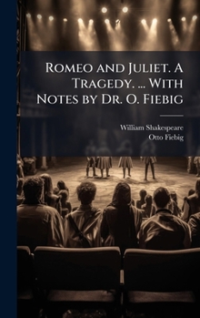 Hardcover Romeo and Juliet. A Tragedy. ... With Notes by Dr. O. Fiebig Book