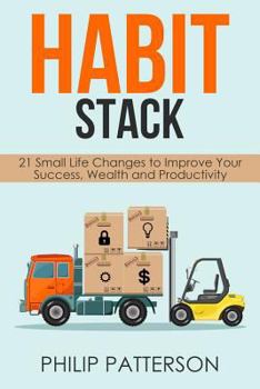 Paperback Habit Stack: 21 Small Life Changes to Improve Your Success, Wealth and Productivity Book
