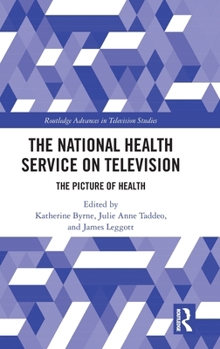 The National Health Service on Television: The Picture of Health (Routledge Advances in Television Studies)