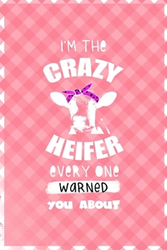 Paperback I'm The Crazy Heifer Every One Warned You About: Notebook Journal Composition Blank Lined Diary Notepad 120 Pages Paperback Pink Grid Cow Book