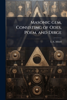 Masonic Gem Consisting of Odes, Poems and Dirge