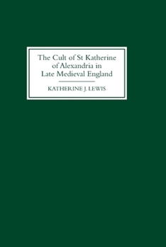 Hardcover The Cult of St Katherine of Alexandria in Late Medieval England Book