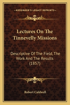 Paperback Lectures On The Tinnevelly Missions: Descriptive Of The Field, The Work And The Results (1857) Book