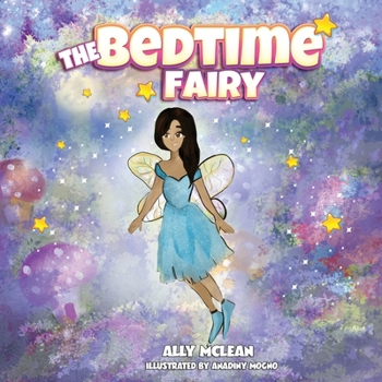 The Bedtime Fairy: A magical book that inspires imagination and helps children get to bed.