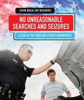 Paperback No Unreasonable Searches and Seizures: A Look at the Third and Fourth Amendments Book