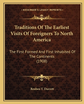Traditions of the Earliest Visits of Foreigners to North America, the First Formed and First Inhabited of the Continents