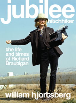 Hardcover Jubilee Hitchhiker: The Life and Times of Richard Brautigan Book