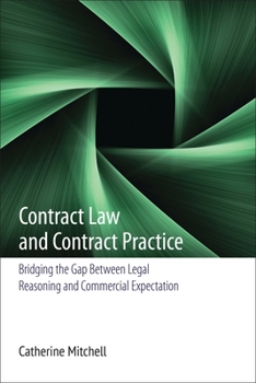 Hardcover Contract Law and Contract Practice: Bridging the Gap Between Legal Reasoning and Commercial Expectation Book