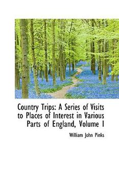Paperback Country Trips: A Series of Visits to Places of Interest in Various Parts of England, Volume I Book