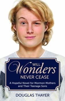 Paperback Will Wonders Never Cease: A Hopeful Novel for Mormon Mothers and Their Teenage Sons Book