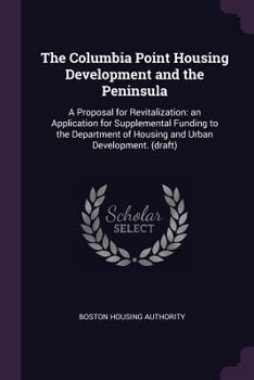 Paperback The Columbia Point Housing Development and the Peninsula: A Proposal for Revitalization: An Application for Supplemental Funding to the Department of Book