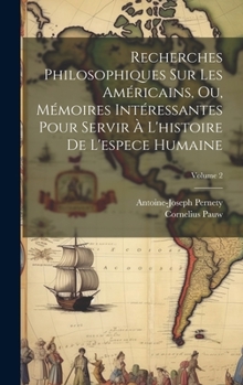 Hardcover Recherches Philosophiques Sur Les Américains, Ou, Mémoires Intéressantes Pour Servir À L'histoire De L'espece Humaine; Volume 2 [French] Book