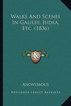 Paperback Walks And Scenes In Galilee, Judea, Etc. (1836) Book