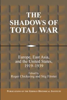The Shadows of Total War : Europe, East Asia, and the United States, 19191939 - Book  of the Publications of the German Historical Institute