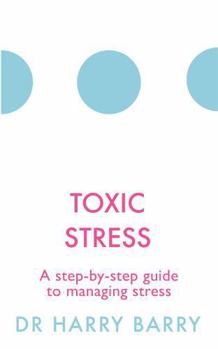 Paperback Toxic Stress: A Step-By-Step Guide to Managing Stress Book