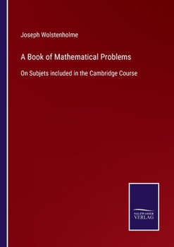 Paperback A Book of Mathematical Problems: On Subjets included in the Cambridge Course Book