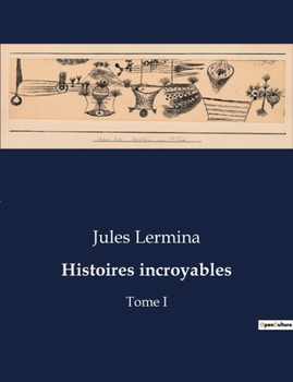 Histoires incroyables, Tome I