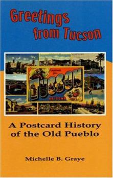 Greetings from Tucson: A Postcard History of the Old Pueblo