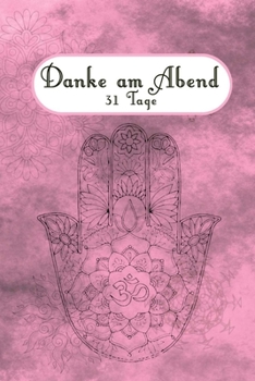 Danke am Abend: Danke am Abend – Das Dankbarkeitstagebuch für eine gute Nacht, tägliche Achtsamkeitsübung zum besseren Einschlafen, für Entspannung und Meditation (German Edition)