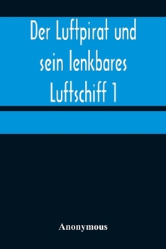 Paperback Der Luftpirat und sein lenkbares Luftschiff 1: Der Beherrscher der Lüfte [German] Book