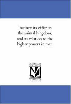Paperback Instinct: its office in the animal kingdom, and its relation to the higher powers in man Book