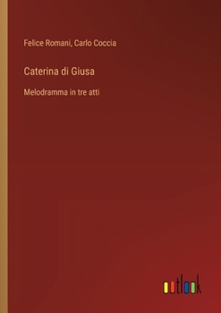 Paperback Caterina di Giusa: Melodramma in tre atti [Italian] Book