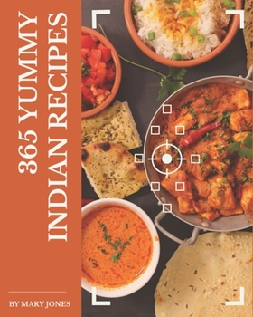 Paperback 365 Yummy Indian Recipes: A Yummy Indian Cookbook for Your Gathering Book