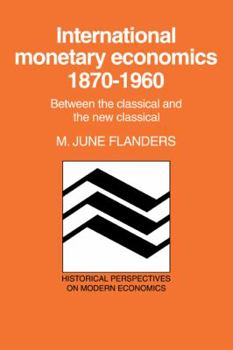 Paperback International Monetary Economics, 1870-1960: Between the Classical and the New Classical Book