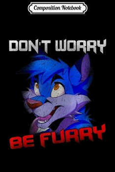 Paperback Composition Notebook: Furry Fandom - Dont Worry Be Furry Funny Wolf Premium Journal/Notebook Blank Lined Ruled 6x9 100 Pages Book