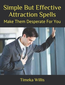 Paperback Simple But Effective Attraction Spells: Make Them Desperate For You Book