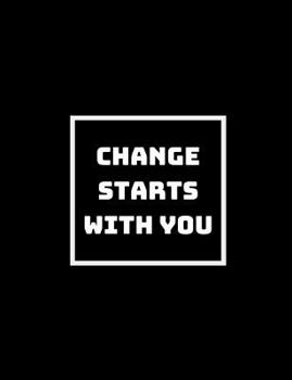 Change Always Comes from Within You : Change Yourself First and Then the World Changes