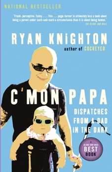 Paperback C'Mon Papa: Dispatches from a Dad in the Dark Book
