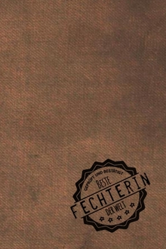Geprüft und Bestätigt bester Fechter der Welt: Notizbuch für den Mann, dessen Hobby Fechten ist |  Geschenkidee | Geschenke | Geschenk (German Edition)