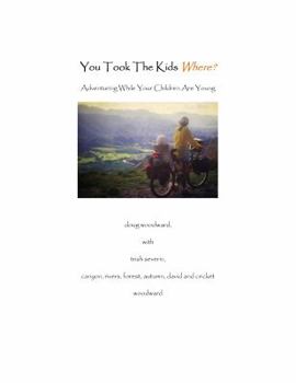 Paperback You Took the Kids Where?: Adventuring While Your Children Are Young Book