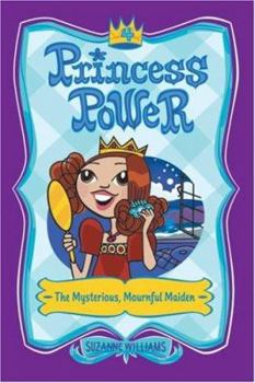 Princess Power #4: The Mysterious, Mournful Maiden (Princess Power) - Book #4 of the Princess Power