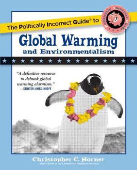 The Politically Incorrect Guide to Global Warming (and Environmentalism) - Book  of the Politically Incorrect Guides