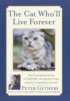 Hardcover The Cat Who'll Live Forever: The Final Adventures of Norton, the Perfect Cat, and His Imperfect Human Book